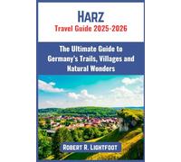 Harz Travel Guide 2025-2026: The Ultimate Guide to Germany’s Trails, Villages and Natural Wonders