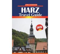 Harz Travel Guide 2025: Walking Routes, Scenic Towns, Castles, Local Culture, and Outdoor Adventures in Germany’s Most Visited Mountain Region