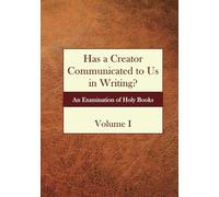 Has a Creator Communicated to Us in Writing?: An Examination of Holy Books Volume I