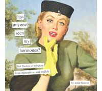 Has Anyone Seen My Hormones? : And Other Hot Flashes of Wisdom from Menopause and Midlife