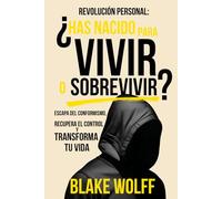 ¿Has nacido para Vivir o Sobrevivir?: Escapa del conformismo, recupera el control y transforma tu vida.