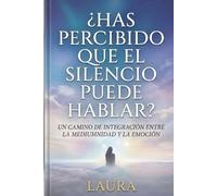 ¿Has percibido que el silencio puede hablar?: Un camino de integración entre la mediumnidad y la emoción.