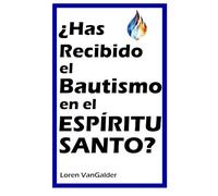 ¿Has recibido el bautismo en el Espíritu Santo?