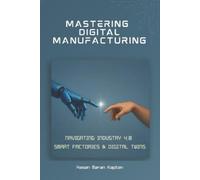 Hasan Baran Kaptan Mastering Digital Manufacturing (Tascabile)