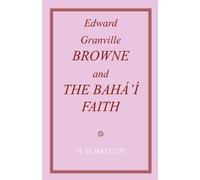 Hasan, M Balyuzi Edward Granville Browne and the Baha'i Faith (Tascabile)
