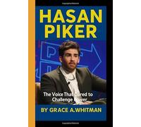 HASAN PIKER: The Voice that Dared to Challenge Power