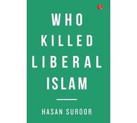 Hasan Suroor Who Killed Liberal Islam (Copertina rigida)