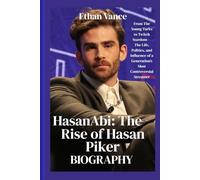 HasanAbi: The Rise of Hasan Piker: From The Young Turks to Twitch Stardom - The Life, Politics, and Influence of a Generation’s Most Controversial Streamer
