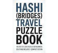 Hashi (Bridges) Travel Puzzle Book: 100 Easy 7x7 Logic Puzzles for Beginners • Solutions Included • Compact Edition