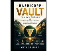 HashiCorp Vault Fundamentals: Learn Secrets Management, Authentication, Policies, Dynamic Secrets, and Secure Infrastructure Operations