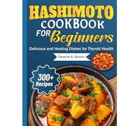 HASHIMOTO COOKBOOK FOR BEGINNERS: Delicious and Healing Dishes for Thyroid Health