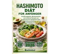 HASHIMOTO-DIÄT FÜR ANFÄNGER: Ernährungsplan, Wochenmenüs und einfache Rezepte zur Linderung der Symptome einer Schilddrüsenentzündung und zur Wiedererlangung von Energie