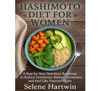 Hashimoto diet guide for Women: A Step-by-Step Nutrition Roadmap to Reduce Symptoms, Balance Hormones, and Feel Like Yourself Again: 1