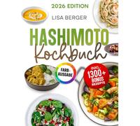 Hashimoto Kochbuch: Der natürliche Weg zur Genesung: Heile deine Schilddrüse mit genussvoller Küche