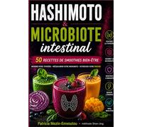 HASHIMOTO & MICROBIOTE INTESTINAL: Le protocole des 50 smoothies anti-inflammatoires pour soutenir la thyroïde et retrouver son énergie