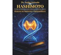 HASHIMOTO - O mais completo guia para Médicos e Pacientes sobre Sindrome de Hashimoto e Hipotireodismo