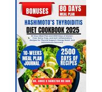 Hashimoto’s Thyroiditis Diet Cookbook 2025: 80 Days Meal Plan and 2500 Days of Gluten-Free, Dairy-Free, and Anti-Inflammatory Recipes for Thyroid Support, Energy Boost, and Autoimmune Recovery