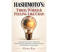 HASHIMOTO’S: TIRED, WIRED & FEELING LIKE CRAP: A Straight-Talk Guide to Calming the Stress Response, Regulating Your Nervous System, and Getting Your Energy Back