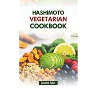 HASHIMOTO VEGETARIAN COOKBOOK: Delicious Recipes to Support Thyroid Wellness and Reduce Inflammation