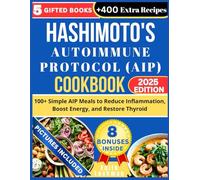 HASHIMOTO'S AUTOIMMUNE PROTOCOL (AIP) COOKBOOK: 100+ Simple AIP Meals to Reduce Inflammation, Boost Energy, and Restore Thyroid