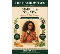 HASHIMOTO'S COOKBOOK FOR BUSY BEGINNERS (FULL COLOUR EDITION): 68 Simple Recipes, a 7-Day Starter Plan, a 28-Day Habit System, and Worksheets to Track Your Progress