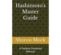 Hashimoto's Master Guide: A Patient-Centered Manual