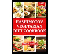 HASHIMOTO'S VEGETARIAN DIET COOKBOOK: Healthy Recipes to Soothe Thyroiditis Symptoms and Boost Immune System