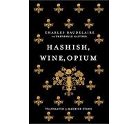 Hashish, Wine, Opium: Charles Baudelaire & Théophile Gautier