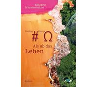 Hashtag Omega - Als ob das Leben: Roman eines poetischen Zugangs zur Welt