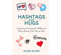Hashtags and Hugs: Inspirational Quotes for Millennial Moms Raising Tech-Savvy Kids
