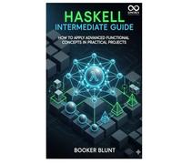 Haskell Intermediate Guide: How to Apply Advanced Functional Concepts in Practical Projects