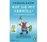 Hasnain Kazim Auf sie mit Gebrüll: … und mit guten Argumenten. Wie (Tascabile)