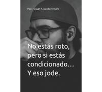 Hassan Ali Jacobo No estás roto, pero si estás condicionado... Y es (Tascabile)