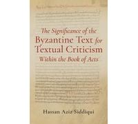 Hassan Aziz Sid The Significance of the Byzantine Text for Textual C (Tascabile)