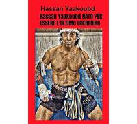 Hassan Yaakoubd NATO PER ESSERE L’ULTIMO GUERRIERO