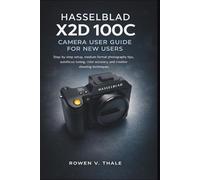 Hasselblad x2d 100c camera user guide for New Users: Step-by-step setup, medium format photography tips, autofocus tuning, color accuracy, and creative shooting techniques