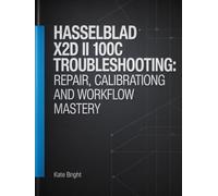 Hasselblad X2D II 100C Troubleshooting: Repair, Calibration, and Workflow Mastery