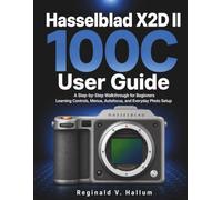 Hasselblad X2D II 100C User Guide: A Step-by-Step Walkthrough for Beginners Learning Controls, Menus, Autofocus, and Everyday Photo Setup