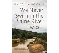Hassouna Mosbahi We Never Swim in the Same River Twice (Tascabile)