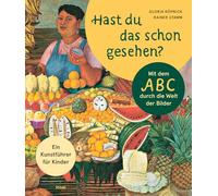 Hast du das schon gesehen?: Mit dem ABC durch die Welt der Bilder. Ein Kunstführer für Kinder | Ab 4 Jahre