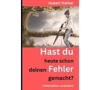 Hast du heute schon deinen Fehler gemacht?: Fehlerkultur verändern