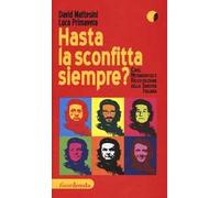 Hasta la sconfitta siempre! Crisi, metamorfosi e ricostruzione della sinistra italiana
