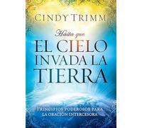 Hasta que el cielo invada la tierra: Principios poderosos para la oración interc esora / 'Til Heaven Invades Earth: Power Principles About Praying for ... / Powerful Principles for Intercessory Prayer