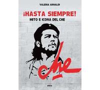 Hasta siempre! Mito e icona del Che