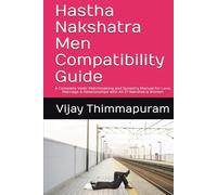 Hastha Nakshatra Men Compatibility Guide: A Complete Vedic Matchmaking and Synastry Manual for Love, Marriage & Relationships with All 27 Nakshatra Women