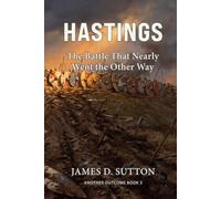 Hastings: The Battle That Nearly Went the Other Way