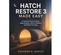 Hatch Restore 3 Made Easy: A Practical Guide to Setup, Sleep Routines, Hatch+ Features, and Better Mornings
