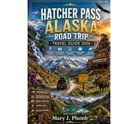 HATCHER PASS, ALASKA ROAD TRIP TRAVEL GUIDE