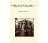 Hatchie, the Guardian Slave; or, The Heiress of Bellevue