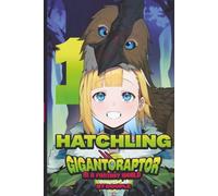 Hatchling: A Gigantoraptor In A Fantasy World!: 1